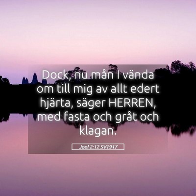 Picture 05 - Joel 2:12 SV1917 - Dock, nu mån I vända om till mig av allt edert - Bible Verse Picture