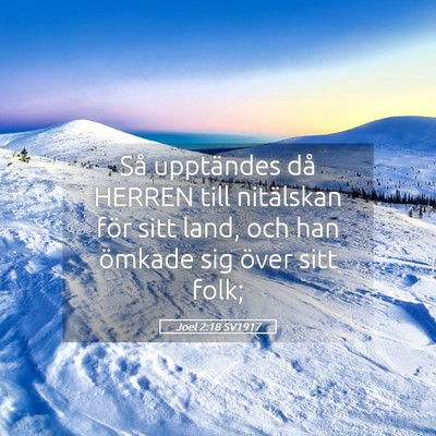 Picture 05 - Joel 2:18 SV1917 - Så upptändes då HERREN till nitälskan för - Bible Verse Picture