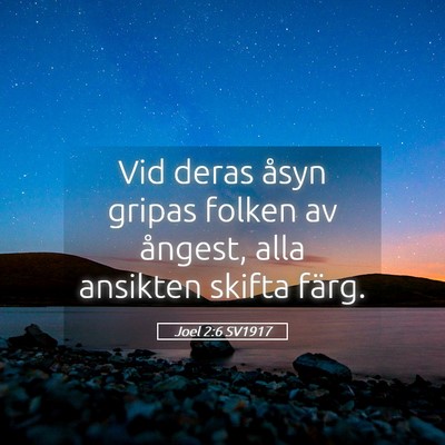 Picture 05 - Joel 2:6 SV1917 - Vid deras åsyn gripas folken av ångest, alla - Bible Verse Picture
