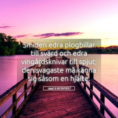 Picture 05 - Joel 3:10 SV1917 - Smiden edra plogbillar till svärd och edra - Bible Verse Picture