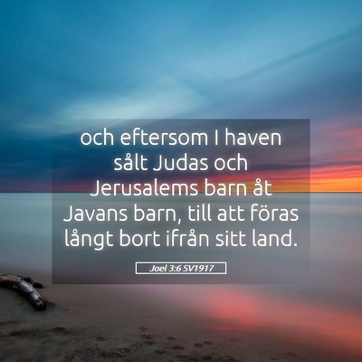 Picture 05 - Joel 3:6 SV1917 - och eftersom I haven sålt Judas och Jerusalems - Bible Verse Picture