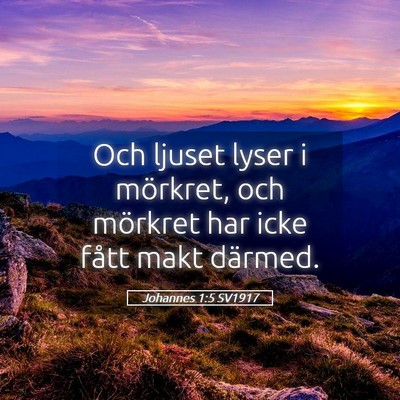Picture 05 - Johannes 1:5 SV1917 - Och ljuset lyser i mörkret, och mörkret har - Bible Verse Picture