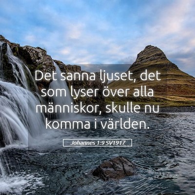 Picture 05 - Johannes 1:9 SV1917 - Det sanna ljuset, det som lyser över alla - Bible Verse Picture