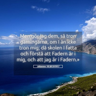 Picture 05 - Johannes 10:38 SV1917 - Men gör jag dem, så tron gärningarna, om I än - Bible Verse Picture