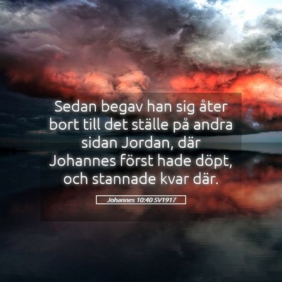 Picture 05 - Johannes 10:40 SV1917 - Sedan begav han sig åter bort till det ställe - Bible Verse Picture