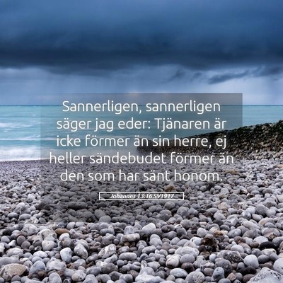 Picture 05 - Johannes 13:16 SV1917 - Sannerligen, sannerligen säger jag eder: - Bible Verse Picture