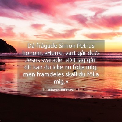 Picture 05 - Johannes 13:36 SV1917 - Då frågade Simon Petrus honom: »Herre, vart - Bible Verse Picture