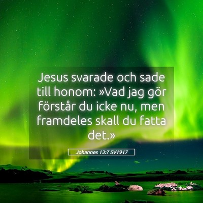 Picture 05 - Johannes 13:7 SV1917 - Jesus svarade och sade till honom: »Vad jag gör - Bible Verse Picture