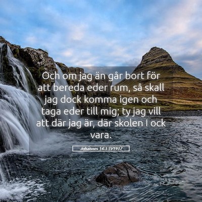 Picture 05 - Johannes 14:3 SV1917 - Och om jag än går bort för att bereda eder - Bible Verse Picture