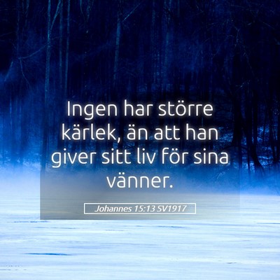 Picture 05 - Johannes 15:13 SV1917 - Ingen har större kärlek, än att han giver sitt - Bible Verse Picture