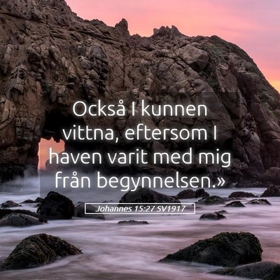 Picture 05 - Johannes 15:27 SV1917 - Också I kunnen vittna, eftersom I haven varit - Bible Verse Picture
