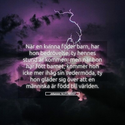 Picture 05 - Johannes 16:21 SV1917 - När en kvinna föder barn, har hon bedrövelse, - Bible Verse Picture