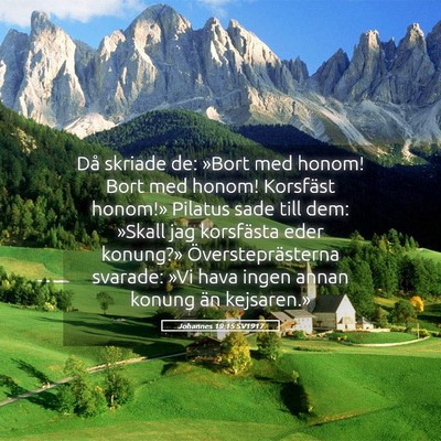 Picture 05 - Johannes 19:15 SV1917 - Då skriade de: »Bort med honom! Bort med honom! - Bible Verse Picture