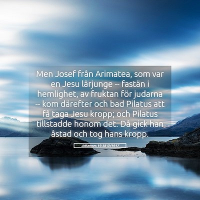 Picture 05 - Johannes 19:38 SV1917 - Men Josef från Arimatea, som var en Jesu - Bible Verse Picture