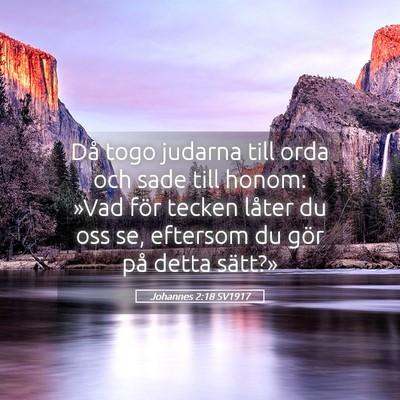 Picture 05 - Johannes 2:18 SV1917 - Då togo judarna till orda och sade till honom: - Bible Verse Picture