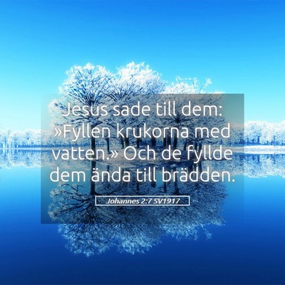 Picture 05 - Johannes 2:7 SV1917 - Jesus sade till dem: »Fyllen krukorna med - Bible Verse Picture
