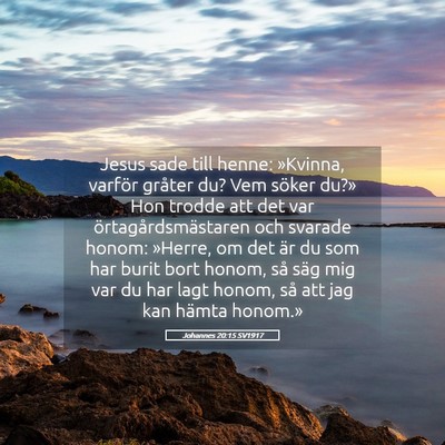 Picture 05 - Johannes 20:15 SV1917 - Jesus sade till henne: »Kvinna, varför gråter - Bible Verse Picture