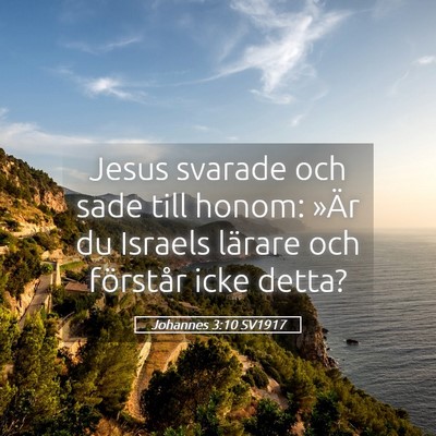 Picture 05 - Johannes 3:10 SV1917 - Jesus svarade och sade till honom: »Är du - Bible Verse Picture