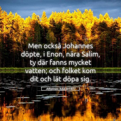 Picture 05 - Johannes 3:23 SV1917 - Men också Johannes döpte, i Enon, nära Salim, - Bible Verse Picture