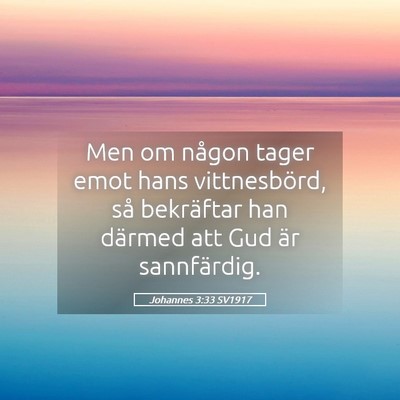 Picture 05 - Johannes 3:33 SV1917 - Men om någon tager emot hans vittnesbörd, så - Bible Verse Picture