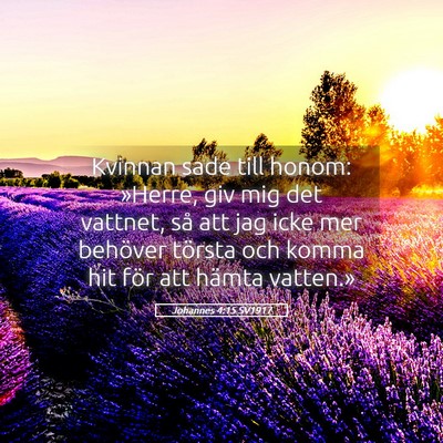 Picture 05 - Johannes 4:15 SV1917 - Kvinnan sade till honom: »Herre, giv mig det - Bible Verse Picture