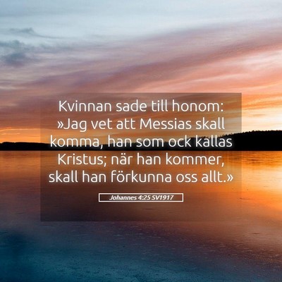 Picture 05 - Johannes 4:25 SV1917 - Kvinnan sade till honom: »Jag vet att Messias - Bible Verse Picture