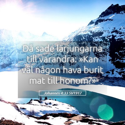 Picture 05 - Johannes 4:33 SV1917 - Då sade lärjungarna till varandra: »Kan väl - Bible Verse Picture