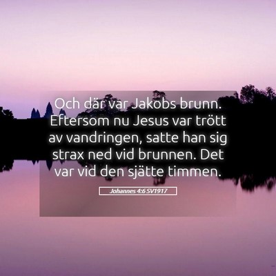 Picture 05 - Johannes 4:6 SV1917 - Och där var Jakobs brunn. Eftersom nu Jesus var - Bible Verse Picture