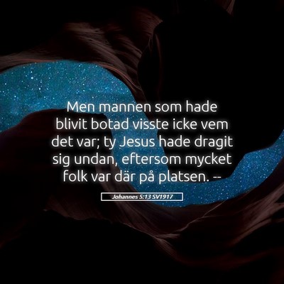 Picture 05 - Johannes 5:13 SV1917 - Men mannen som hade blivit botad visste icke vem - Bible Verse Picture