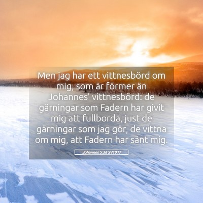 Picture 05 - Johannes 5:36 SV1917 - Men jag har ett vittnesbörd om mig, som är - Bible Verse Picture