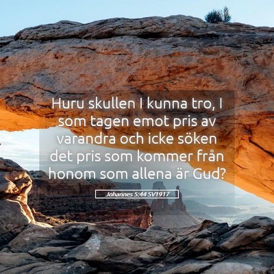 Picture 05 - Johannes 5:44 SV1917 - Huru skullen I kunna tro, I som tagen emot pris - Bible Verse Picture