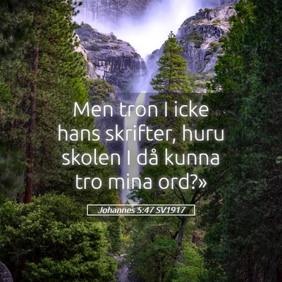 Picture 05 - Johannes 5:47 SV1917 - Men tron I icke hans skrifter, huru skolen I då - Bible Verse Picture