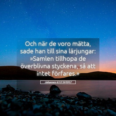 Picture 05 - Johannes 6:12 SV1917 - Och när de voro mätta, sade han till sina - Bible Verse Picture