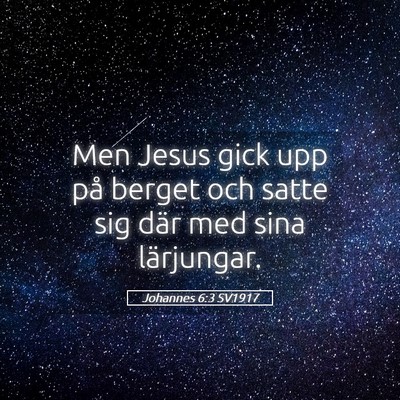 Picture 05 - Johannes 6:3 SV1917 - Men Jesus gick upp på berget och satte sig där - Bible Verse Picture