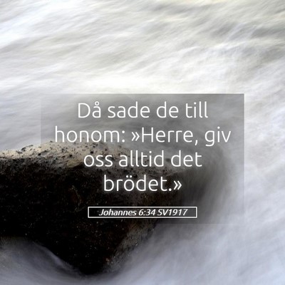Picture 05 - Johannes 6:34 SV1917 - Då sade de till honom: »Herre, giv oss alltid - Bible Verse Picture