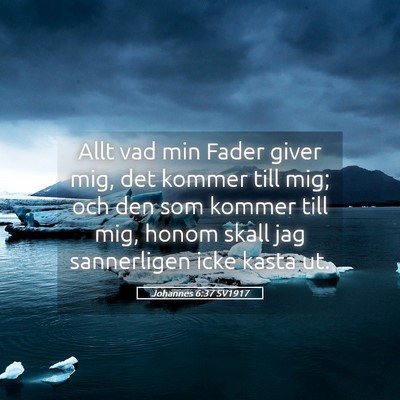 Picture 05 - Johannes 6:37 SV1917 - Allt vad min Fader giver mig, det kommer till - Bible Verse Picture