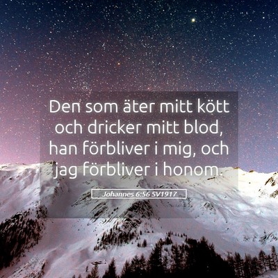 Picture 05 - Johannes 6:56 SV1917 - Den som äter mitt kött och dricker mitt blod, - Bible Verse Picture