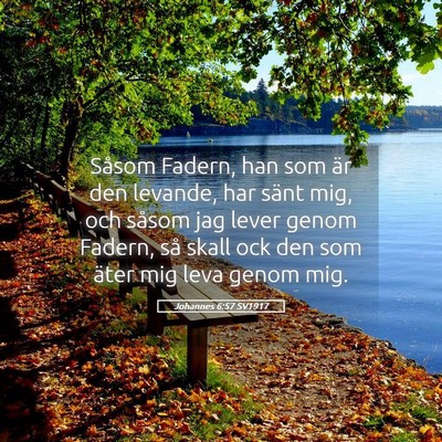Picture 05 - Johannes 6:57 SV1917 - Såsom Fadern, han som är den levande, har sänt - Bible Verse Picture