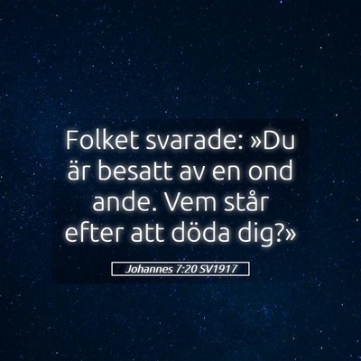 Picture 05 - Johannes 7:20 SV1917 - Folket svarade: »Du är besatt av en ond ande. - Bible Verse Picture