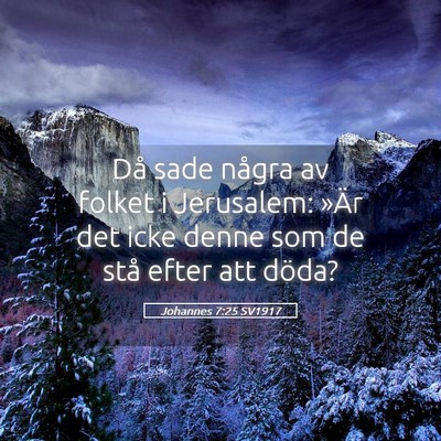 Picture 05 - Johannes 7:25 SV1917 - Då sade några av folket i Jerusalem: »Är det - Bible Verse Picture