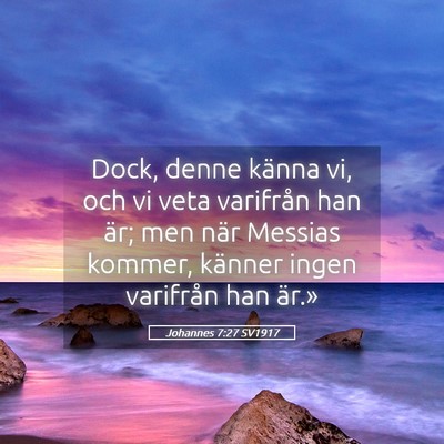 Picture 05 - Johannes 7:27 SV1917 - Dock, denne känna vi, och vi veta varifrån han - Bible Verse Picture