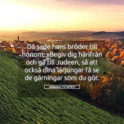 Picture 05 - Johannes 7:3 SV1917 - Då sade hans bröder till honom: »Begiv dig - Bible Verse Picture
