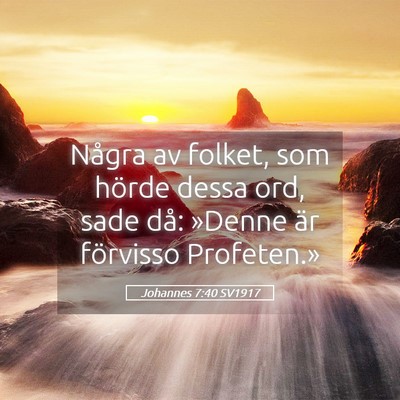 Picture 05 - Johannes 7:40 SV1917 - Några av folket, som hörde dessa ord, sade då: - Bible Verse Picture
