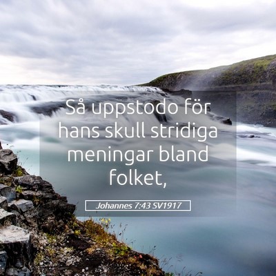 Picture 05 - Johannes 7:43 SV1917 - Så uppstodo för hans skull stridiga meningar - Bible Verse Picture
