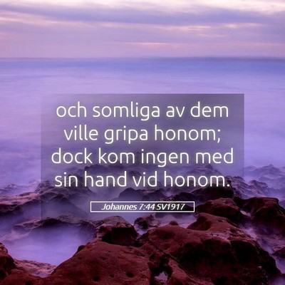 Picture 05 - Johannes 7:44 SV1917 - och somliga av dem ville gripa honom; dock kom - Bible Verse Picture