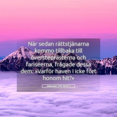 Picture 05 - Johannes 7:45 SV1917 - När sedan rättstjänarna kommo tillbaka till - Bible Verse Picture