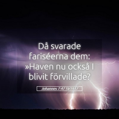 Picture 05 - Johannes 7:47 SV1917 - Då svarade fariséerna dem: »Haven nu också I - Bible Verse Picture