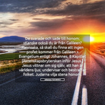 Picture 05 - Johannes 7:52 SV1917 - De svarade och sade till honom: »Kanske också - Bible Verse Picture