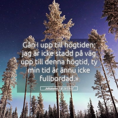 Picture 05 - Johannes 7:8 SV1917 - Gån I upp till högtiden; jag är icke stadd på - Bible Verse Picture