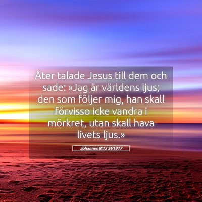 Picture 05 - Johannes 8:12 SV1917 - Åter talade Jesus till dem och sade: »Jag är - Bible Verse Picture